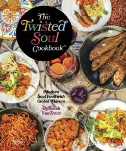 Rizzoli International Publications The Twisted Soul Cookbook By Deborah Vantrece Cookbooks