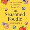 Little, Brown Publishing Group Cookbooks The Seasoned Foodie By Manju Malhi 2 Little, Brown Publishing Group Cookbooks The Seasoned Foodie By Manju Malhi