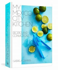 Random House My Mexico City Kitchen By Gabriela Camara Cookbooks